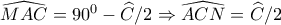  \widehat{MAC}= 90^{0}-\widehat{C}/2 \Rightarrow \widehat{ACN}=\widehat{C}/2 