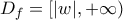 D_f=[|w|, +\infty) D_f=[|w|, +\infty)