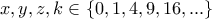 \displaystyle{x,y,z,k \in \{0,1,4,9,16,...\}}