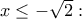 x\leq -\sqrt{2}: