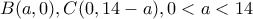 B(a,0), C(0,14-a), 0<a<14 B(a,0), C(0,14-a), 0<a<14