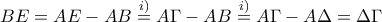 \displaystyle{BE=AE-AB\overset{i)}=A\Gamma -AB\overset{i)}=A\Gamma -A\Delta =\Delta \Gamma}