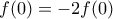 f(0)=-2f(0)