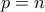 p=n