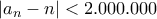 |a_{n} - n| < 2.000.000