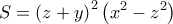 \displaystyle S = {\left( {z + y} \right)^2}\left( {{x^2} - {z^2}} \right)