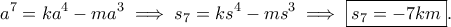 \displaystyle{a^7=ka^4-ma^3\implies s_7=ks^4-ms^3\implies \boxed{s_7=-7km}.}