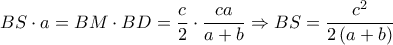 BS\cdot a=BM\cdot BD=\dfrac{c}{2}\cdot \dfrac{ca}{a+b}\Rightarrow BS=\dfrac{{{c}^{2}}}{2\left( a+b \right)}