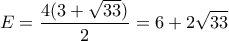 \displaystyle E=\frac{4(3+\sqrt{33})}{2}=6+2\sqrt{33}