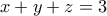 x + y + z = 3