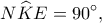 \displaystyle N\widehat KE = 90^\circ, 