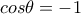 cos\theta =-1