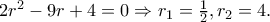 2r^{2}-9r+4=0\Rightarrow r_{1}=\frac{1}{2}, r_{2}=4.
