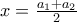   x=\frac{a_{1}+a_{2}}{2} 