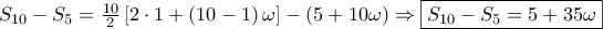 S_{10}-S_{5}=\frac{10}{2}\left [ 2 \cdot 1+\left ( 10-1 \right ) \omega \right ]-\left ( 5+10\omega  \right )\Rightarrow \boxed{S_{10}-S_{5}=  5 +35\omega}