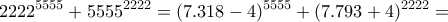 \displaystyle{2222^{5555}+5555^{2222}=(7.318 -4)^{5555}+(7.793 +4)^{2222}=}
