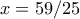 x=59/25