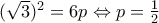 (\sqrt{3})^{2}=6p\Leftrightarrow p=\frac{1}{2}