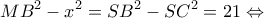 \displaystyle M{B^2} - {x^2} = S{B^2} - S{C^2} = 21 \Leftrightarrow 