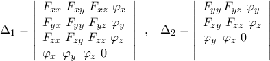 {\Delta _1} = \left| \begin{array}{l} 
 {F_{xx}}\,\,{F_{xy}}\,\,{F_{xz}}\,\,{\varphi _x} \\  
 {F_{yx}}\,\,{F_{yy}}\,\,{F_{yz}}\,\,{\varphi _y} \\  
 {F_{zx}}\,\,{F_{zy}}\,\,{F_{zz}}\,\,{\varphi _z} \\  
 {\varphi _x}\,\,\,{\varphi _y}\,\,\,{\varphi _z}\,\,0 \\  
 \end{array} \right|\,\,\,,\,\,\,\,\,{\Delta _2} = \left| \begin{array}{l} 
 {F_{yy}}\,{F_{yz}}\,\,{\varphi _y} \\  
 {F_{zy}}\,\,{F_{zz}}\,\,{\varphi _z} \\  
 {\varphi _y}\,\,\,{\varphi _z}\,\,0 \\  
 \, \\  
 \end{array} \right|