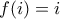 f(i)=i