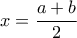 x=\dfrac{a+b}{2}
