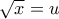\sqrt x=u