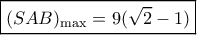 \boxed{ {(SAB)_{\max }} = 9( \sqrt 2-1 )} \boxed{ {(SAB)_{\max }} = 9( \sqrt 2-1 )}