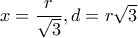 x=\dfrac{r}{\sqrt{3}} , d=r\sqrt{3} x=\dfrac{r}{\sqrt{3}} , d=r\sqrt{3}