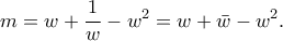 \displaystyle{m=w+\frac{1}{w}-w^2=w+\bar{w}-w^2.}