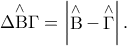 \mathop {\Delta {\rm B}\Gamma }\limits^ \wedge   = \left| {\mathop {\rm B}\limits^ \wedge   - \mathop \Gamma \limits^ \wedge  } \right|.