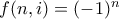 f(n,i) = (-1)^n