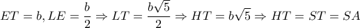 \displaystyle{ET = b,LE = \frac{b}{2} \Rightarrow LT = \frac{{b\sqrt 5 }}{2} \Rightarrow HT = b\sqrt 5  \Rightarrow HT = ST = SA}