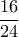 \dfrac{16}{24}