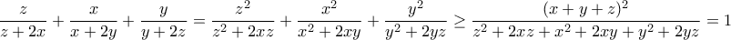 \displaystyle {\frac{z}{z+2x}+\frac{x}{x+2y}+\frac{y}{y+2z}=\frac{z^2}{z^2+2xz}+\frac{x^2}{x^2+2xy}+\frac{y^2}{y^2+2yz}\geq \frac{(x+y+z)^2}{z^2+2xz+x^2+2xy+y^2+2yz}=1}