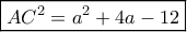 \boxed{AC^2=a^2+4a-12} \boxed{AC^2=a^2+4a-12}
