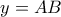 y = AB