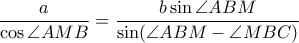 \dfrac{a}{\cos \angle AMB}=\dfrac{b\sin \angle ABM}{\sin (\angle ABM-\angle MBC)} \dfrac{a}{\cos \angle AMB}=\dfrac{b\sin \angle ABM}{\sin (\angle ABM-\angle MBC)}