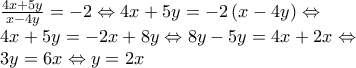 \displaystyle{\begin{array}{l} 
\frac{{4x + 5y}}{{x - 4y}} =  - 2 \Leftrightarrow 4x + 5y =  - 2\left( {x - 4y} \right) \Leftrightarrow \\ 
4x + 5y =  - 2x + 8y \Leftrightarrow 8y - 5y = 4x + 2x \Leftrightarrow \\ 
3y = 6x \Leftrightarrow y = 2x 
\end{array}}