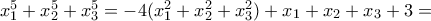 x_1^5 + x_2^5 +x_3^5  =  -4(x_1^2 +x_2^2 +x_3^2)  + x_1 +x_2 +x_3 +3  =