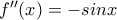 {f}''(x)=-sinx