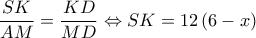  \displaystyle \frac{{SK}}{{AM}} = \frac{{KD}}{{MD}} \Leftrightarrow SK = 12\left( {6 - x} \right)