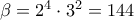 \beta =2^{4}\cdot 3^{2}=144