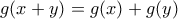 \displaystyle{g(x+y)=g(x)+g(y)}