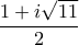 \displaystyle{ 
\frac{{1 + i\sqrt {11} }}{2} 
}