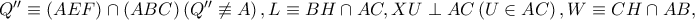  Q''\equiv \left ( AEF \right )\cap \left ( ABC \right )\left ( Q'' \not\equiv A\right ),L\equiv BH\cap AC,XU\perp AC\left ( U\in AC \right ),W\equiv CH\cap AB,
