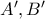 A' ,B'