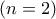 (n=2)