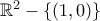 \mathbb{R}^{2}-\left \{ (1,0) \right \} \mathbb{R}^{2}-\left \{ (1,0) \right \}