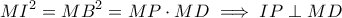 \displaystyle{ MI^2 = MB^2 = MP \cdot MD \implies IP \perp MD }